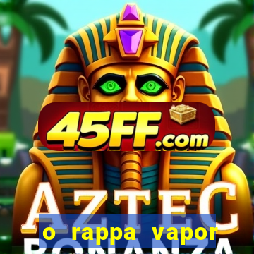 o rappa vapor barato letra